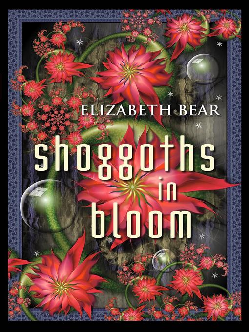 Title details for Shoggoths in Bloom by Elizabeth Bear - Available